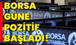 Borsa güne pozitif başladı!