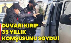 Duvarı kırıp 35 yıllık komşusunu soydu!