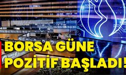 Borsa güne pozitif başladı!