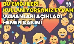 Bu emojileri kullanıyorsanız eyvah! Uzmanları açıkladı hemen bakın!