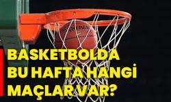 Basketbolda bu hafta hangi maçlar var?