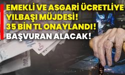 Emekli ve asgari ücretliye yılbaşı müjdesi! 35 bin TL onaylandı! Başvuran alacak!