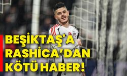 Beşiktaş'a Rashica’dan kötü haber!