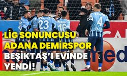 Lig sonuncusu Adana Demirspor, Beşiktaş’ı evinde yendi!