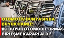 Otomotiv dünyasında büyük hamle: İki büyük otomobil firması birleşme kararı aldı!