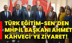 Türk Eğitim-Sen’den Mhp İl Başkanı Ahmet Kahveci’ye ziyaret!