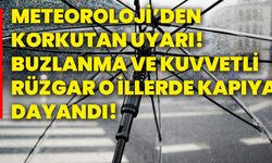 Meteoroloji’den korkutan uyarı! Buzlanma ve kuvvetli rüzgar o illerde kapıya dayandı!