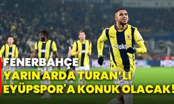 Fenerbahçe, yarın Arda Turan’lı Eyüpspor'a konuk olacak!