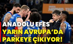 Anadolu Efes, yarın Avrupa’da parkeye çıkıyor!