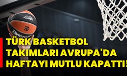 Türk basketbol takımları, Avrupa'da haftayı mutlu kapattı!