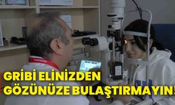 Gribi elinizden gözünüze bulaştırmayın!