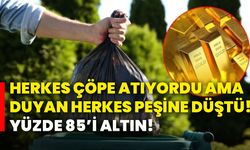 Herkes çöpe atıyordu ama duyan herkes peşine düştü! Yüzde 85’i altın!