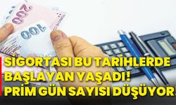 Sigortası bu tarihlerde başlayan yaşadı! Prim gün sayısı düşüyor!