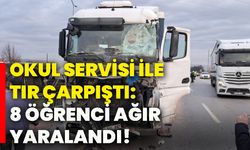 Okul servisi ile tır çarpıştı: 8 öğrenci ağır yaralandı!