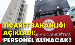 Ticaret Bakanlığı açıkladı: Personel alınacak!