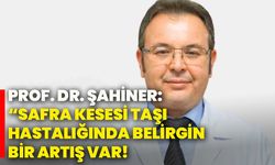 Prof. Dr. Şahiner: “Safra kesesi taşı hastalığında belirgin bir artış var!