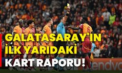 Galatasaray'ın ilk yarıdaki kart raporu!