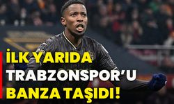 İlk yarıda Trabzonspor’u Banza taşıdı!