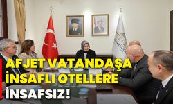 Afjet vatandaşa insaflı otellere insafsız!