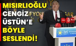 Mısırlıoğlu, Cengiz Üstün’e böyle seslendi!