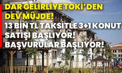 Dar gelirliye TOKİ’den dev müjde! 13 bin TL taksitle 3+1 konut satışı başlıyor! Başvurular başlıyor!