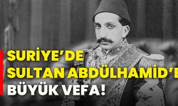 Suriye’de Sultan Abdülhamid’e büyük vefa!