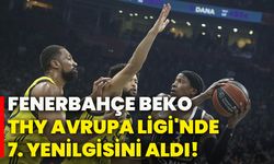 Fenerbahçe Beko, THY Avrupa Ligi'nde 7. yenilgisini aldı!