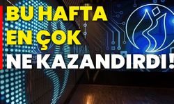 Bu hafta en çok ne kazandırdı!