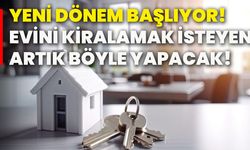 Yeni dönem başlıyor! Evini kiralamak isteyen artık böyle yapacak!