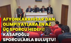 Afyonkarahisar'dan olimpiyatlara en az üç sporcu hedefi! Kasapoğlu, sporcularla buluştu!