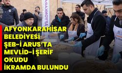 Afyonkarahisar Belediyesi, Şeb-İ Arus’ta Mevlid-İ Şerif Okudu İkramda Bulundu