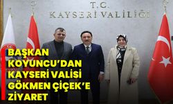 Başkan Koyuncu’dan Kayseri Valisi Gökmen Çiçek’e Ziyaret