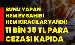 Bunu yapan hem ev sahibi hem kiracılar yandı! 11 bin 35 TL para cezası kapıda