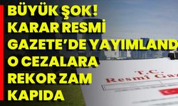 Büyük Şok! Karar Resmi Gazete’de Yayımlandı… O Cezalara Rekor Zam Kapıda