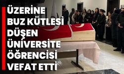 Üzerine Buz Kütlesi Düşen Üniversite Öğrencisi Vefat Etti