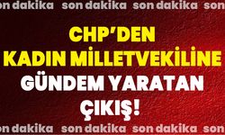 CHP’den Kadın Milletvekiline Gündem Yaratan Çıkış!