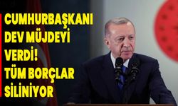 Cumhurbaşkanı dev müjdeyi verdi! Tüm borçlar siliniyor