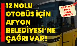 12 Nolu otobüs için Afyon Belediyesi’ne çağrı var!