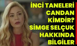 İnci Taneleri Candan Kimdir? Simge Selçuk Hakkında Bilgiler