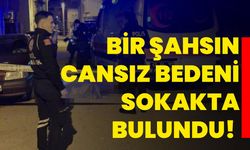 Kütahya'da bir şahsın cansız bedeni sokakta bulundu