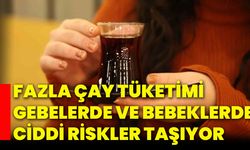 Fazla çay tüketimi gebelerde ve bebeklerde ciddi riskler taşıyor