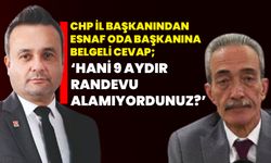 CHP il başkanından esnaf oda başkanına belgeli cevap;  ‘Hani 9 aydır randevu alamıyordunuz?’