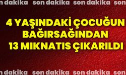 4 yaşındaki çocuğun bağırsağından 13 mıknatıs çıkarıldı