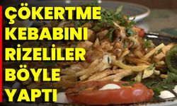 Çökertme Kebabını Rizeliler Böyle Yaptı