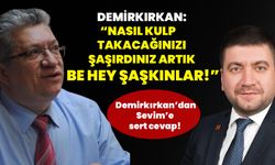 Demirkırkan: “Nasıl kulp takacağınızı şaşırdınız artık be hey şaşkınlar!”