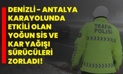 Denizli - Antalya karayolunda etkili olan yoğun sis ve kar yağışı sürücüleri zorladı!