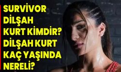 Survivor Dilşah Kurt Kimdir? Dilşah Kurt Kaç Yaşında, Nereli?