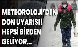 Meteoroloji’den Don Uyarısı! Hepsi Birden Geliyor…