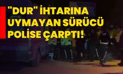 Kütahya'da "dur" ihtarına uymayan sürücü polise çarptı!