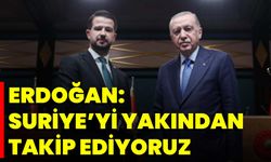 Erdoğan: Suriye’yi Yakından Takip Ediyoruz